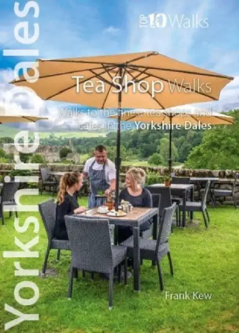 Top 10 Yorkshire Dales Tea Shop Walks by Frank Kew