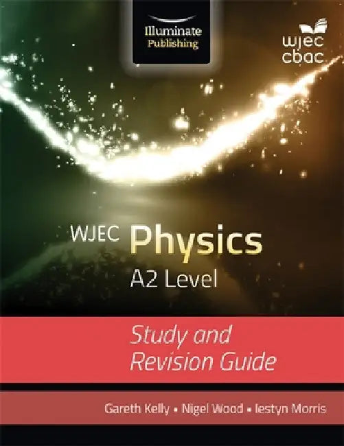 WJEC Physics for A2 Level: Study and Revision Guide by Gareth Kelly