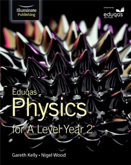 Eduqas Physics for A Level Year 2: Student Book by Gareth Kelly
