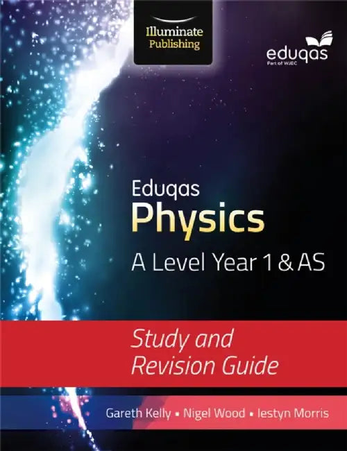 Eduqas Physics for A Level Year 1 & AS: Study and Revision Guide by Gareth Kelly