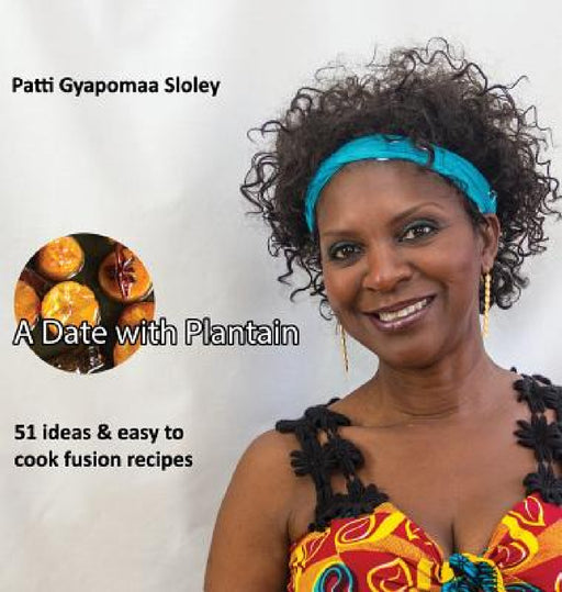 A Date with Plantain by Patti Gyapomaa Sloley, Jean-Christophe Novelli, David Ampofo