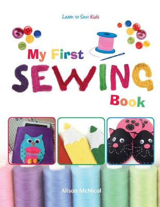 My First Sewing Book - Learn To Sew: Kids by Alison McNicol