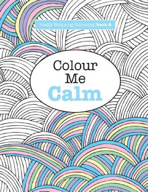 Really RELAXING Colouring Book 2: Colour Me Calm by Elizabeth James