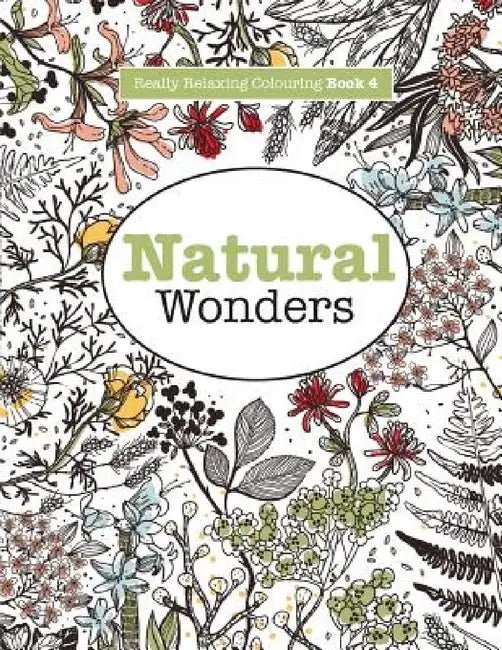Really RELAXING Colouring Book 4: Natural Wonders - A Colourful Journey Through the Natural World by Elizabeth James
