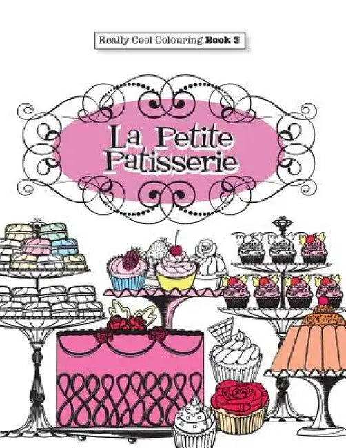 Really COOL Colouring Book 3: La Petite Patisserie by Elizabeth James