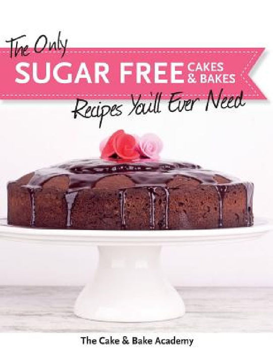 Only Sugar Free Cakes & Bakes Recipes You'Ll Ever Need!  by The Cake &. Bake Academy