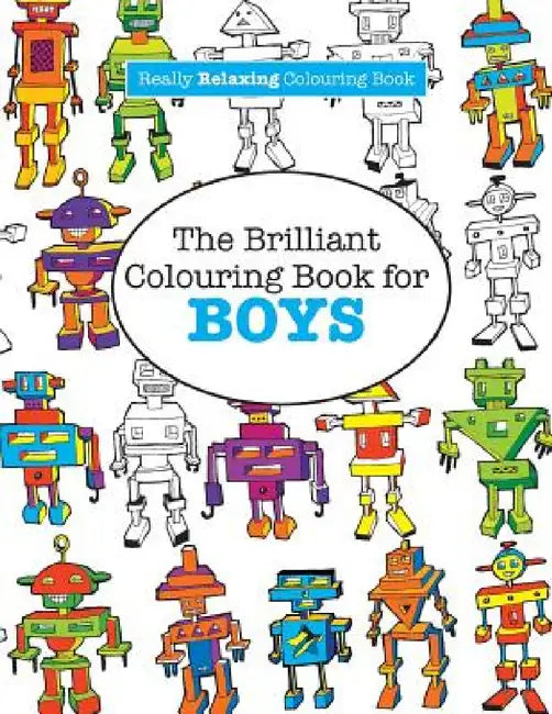 The Brilliant Colouring Book for BOYS (A Really RELAXING Colouring Book) by Elizabeth James