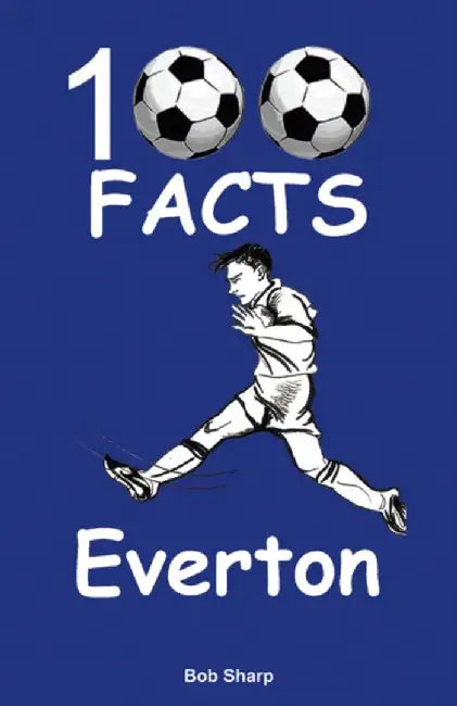 Everton - 100 Facts by Bob Sharp