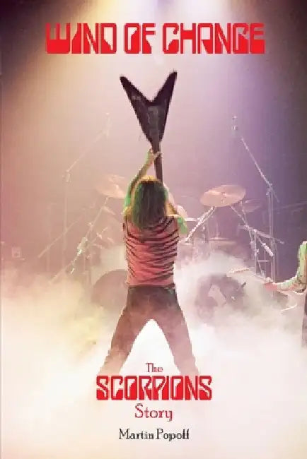 Wind of Change: The Scorpions Story by Martin Popoff