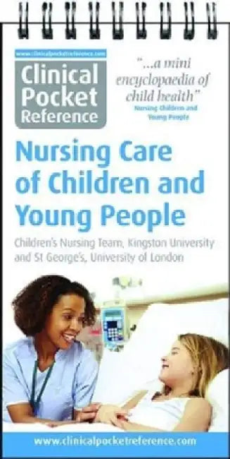 Clinical Pocket Reference Nursing Care of Children and Young People by Kingston University Children's Nursing Team