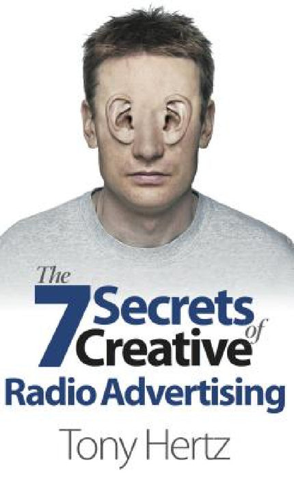 The 7 Secrets of Creative Radio Advertising by Tony Hertz