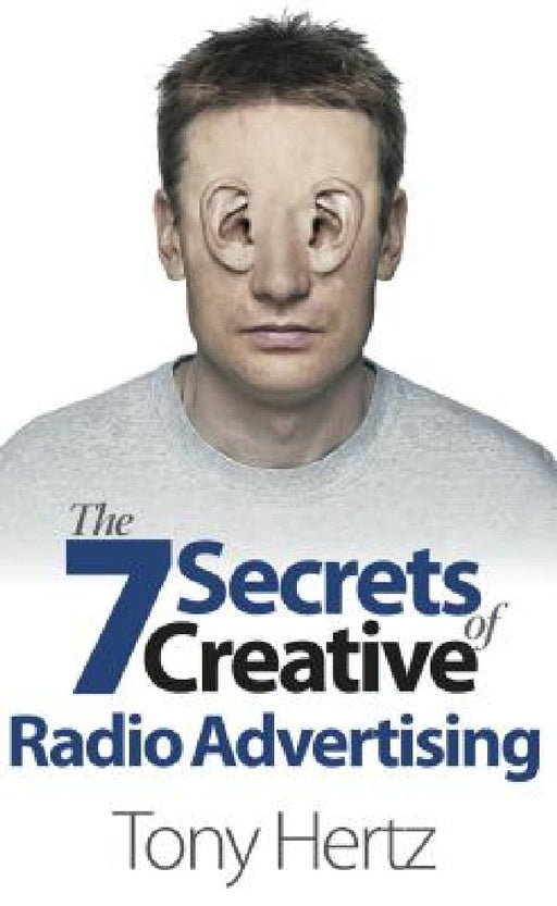 The 7 Secrets of Creative Radio Advertising by Tony Hertz