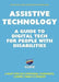Assistive Technology: A Guide to Digital Tech for People with Disabilities