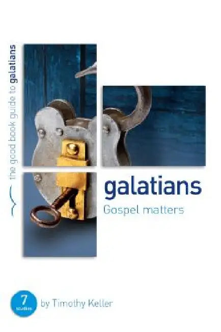 Galatians: Gospel Matters: Seven Studies for Groups or Individuals by Timothy J. Keller