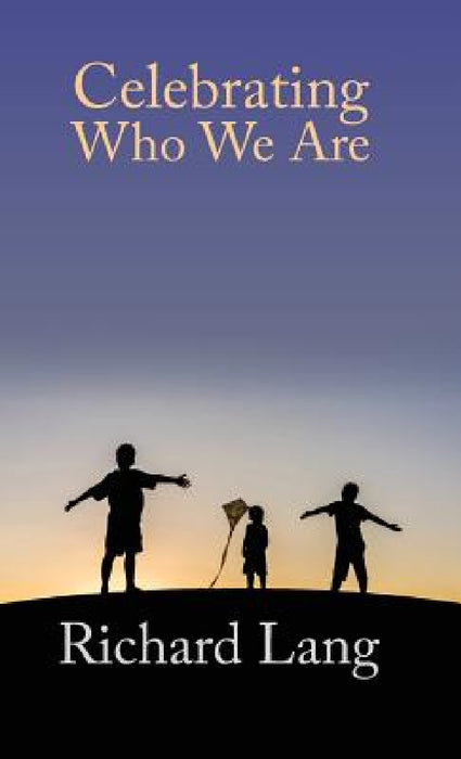 Celebrating Who We Are by Richard Lang, Victor Lunn-Rockliffe