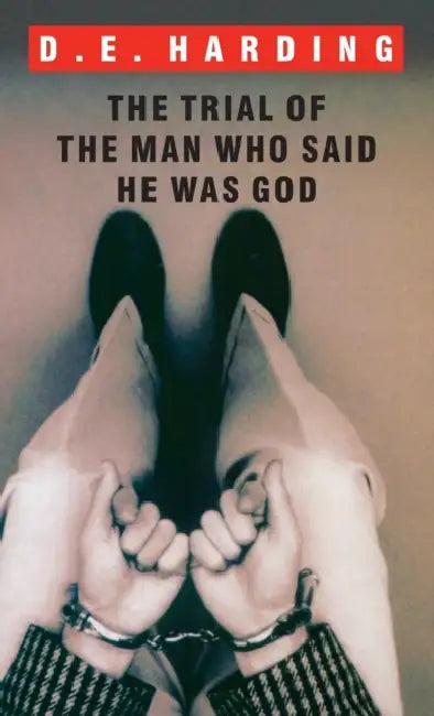 The Trial of the Man Who Said He was God by Douglas Edison Harding