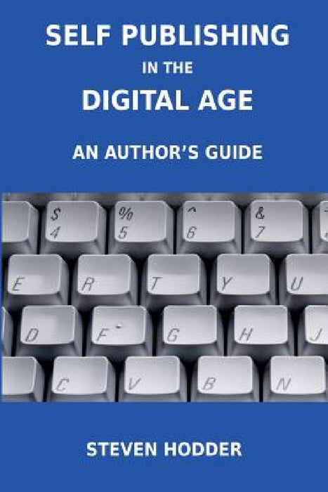 Self Publishing in the Digital Age - An Author's Guide by Steven Mortimer Hodder