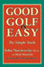 Good Golf Is Easy by John Norsworthy, Mark Mansfield, Morgan Mason