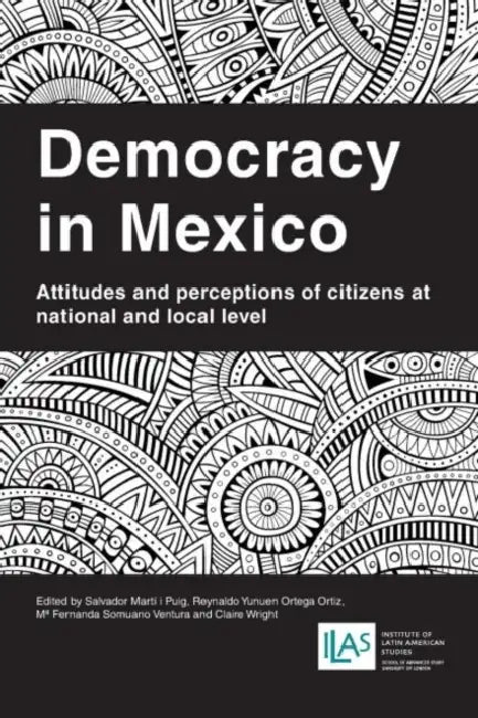 Democracy in Mexico: Attitudes and Perceptions of Citizens at National and Local Level by Salvador Marti I. Puig, Reynaldo Yunuen Ortega Ortiz, M. Fernanda Somuano Ventura
