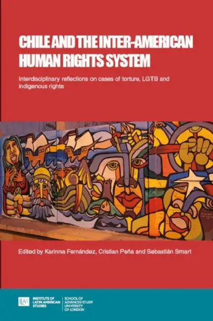 Chile and the Inter-American Human Rights System by Karinna Fernández, Cristian Peña, Sebastian Smart