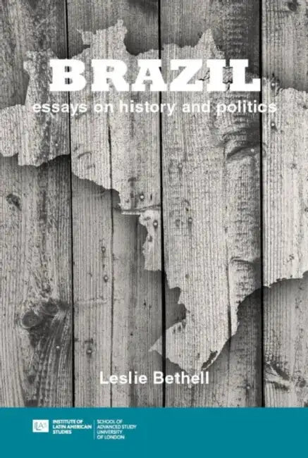 Brazil: Essays on History and Politics by Leslie Bethell