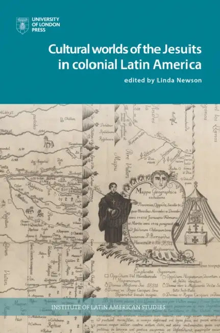 The Cultural Worlds of the Jesuits in Colonial Latin America by Jessica Roux