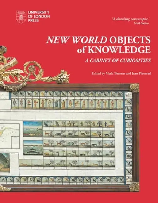 New World Objects of Knowledge: A Cabinet of Curiosities by Mark Thurner, Juan Pimentel