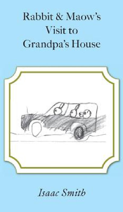 Rabbit and Maow's Visit to Grandpa's House by Isaac Smith