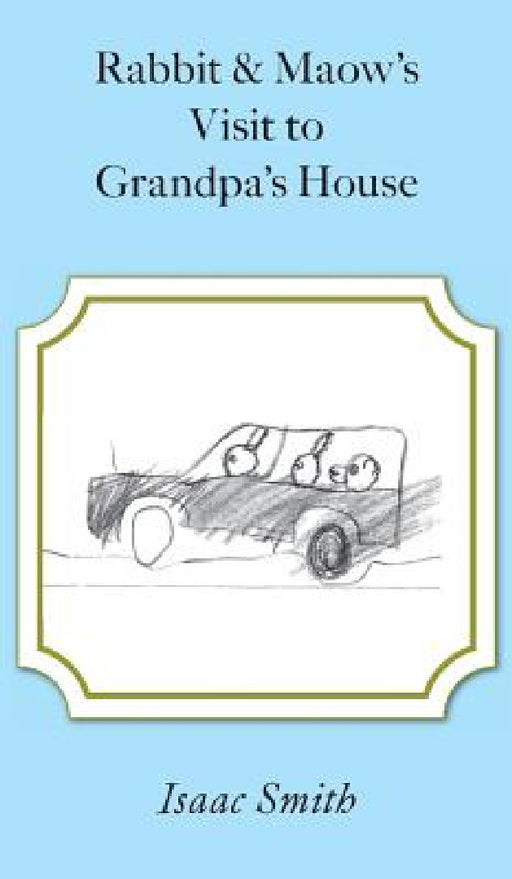 Rabbit and Maow's Visit to Grandpa's House by Isaac Smith