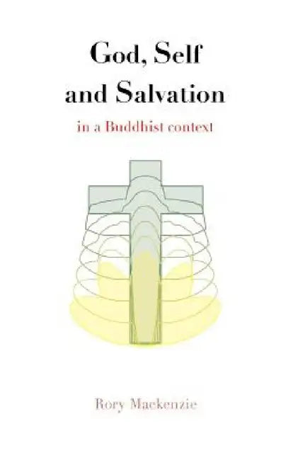 God, Self and Salvation in a Buddhist Context by Rory MacKenzie