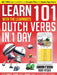 Learn 101 Dutch Verbs In 1 Day: With LearnBots by Rory Ryder