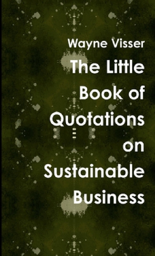The Little Book of Quotations on Sustainable Business by Wayne Visser