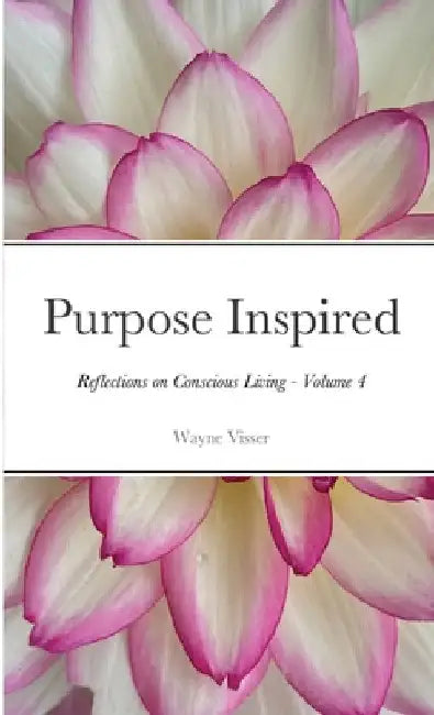 Purpose Inspired: Reflections on Conscious Living - Volume 4 by Wayne Visser