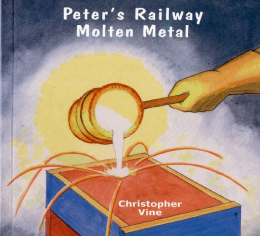Peter's Railway Molten Metal by Christopher G. C. Vine