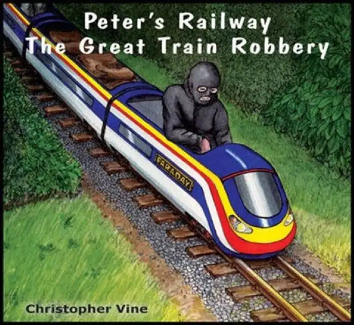 Peter's Railway the Great Train Robbery by Christopher G. C. Vine