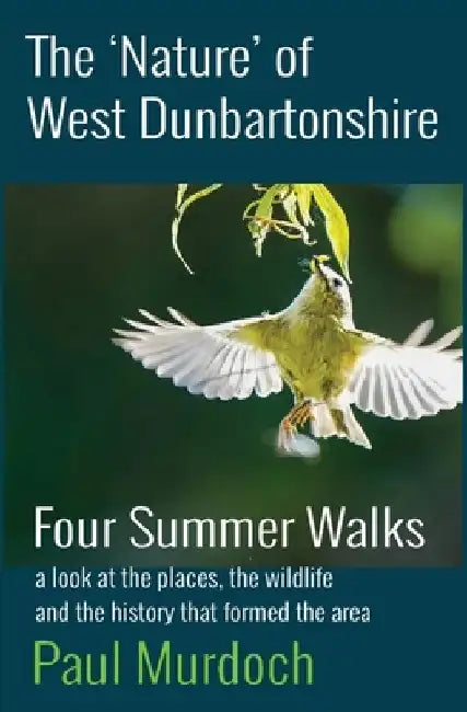 The 'Nature' of West Dunbartonshire: Four Summer Walks by Paul Murdoch