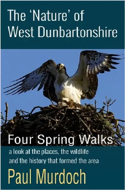 The 'Nature' of West Dunbartonshire: Four Spring Walks by Murdoch, Paul