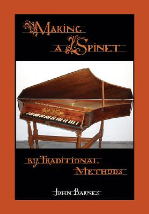 Making a Spinet by Traditional Methods by John Barnes