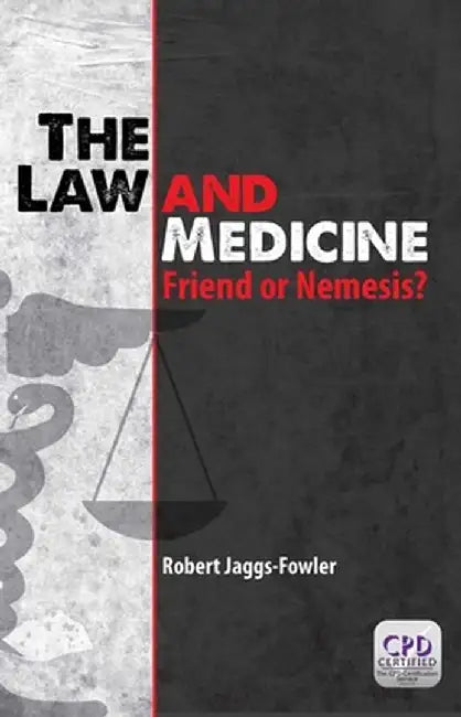 The Law and Medicine: Friend or Nemesis? by Robert Mark Jaggs-Fowler
