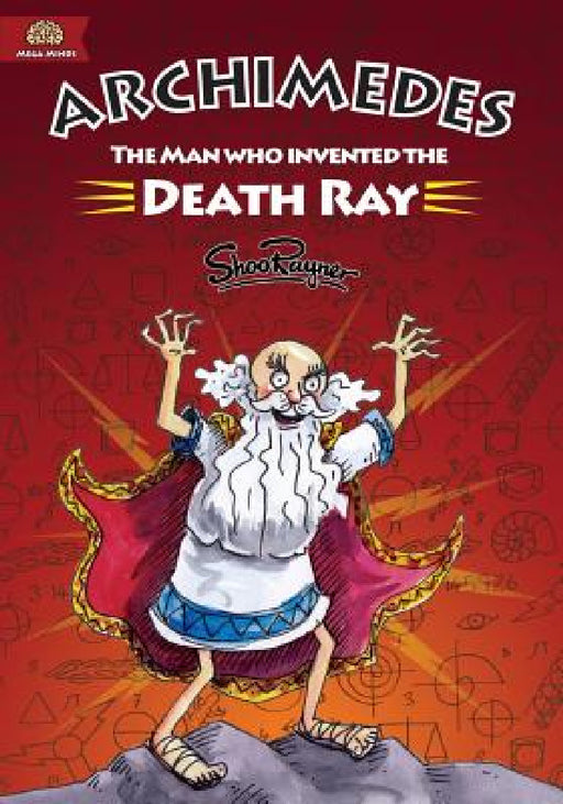 Archimedes: The Man Who Invented The Death Ray by Shoo Rayner, Shoo Rayner