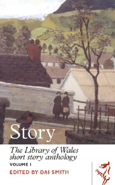 Story: The Library of Wales Short Story Anthology by Dai Smith