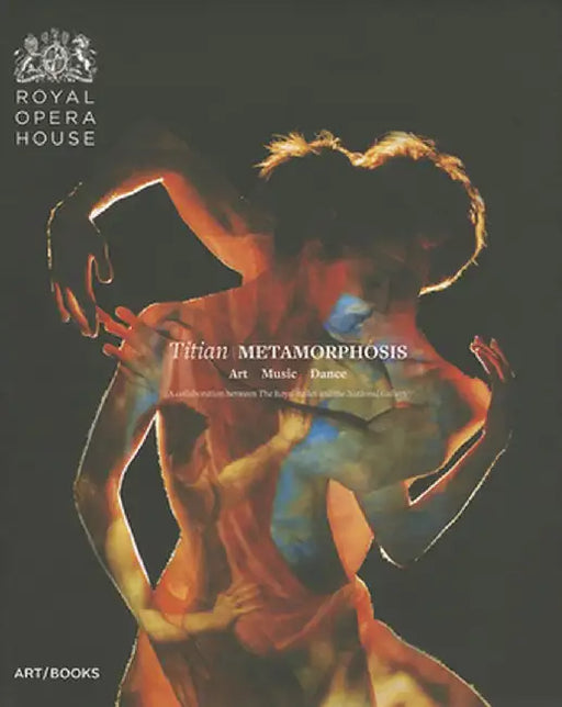 Titian Metamorphosis: Art, Music, Dance: A Collaboration Between the Royal Ballet and the National Gallery by Minna Moore Ede