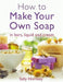 How to Make Your Own Soap by Sally Hornsey