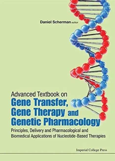 Advanced Textbook on Gene Transfer, Gene Therapy and Genetic Pharmacology: Principles, Delivery and Pharmacological and Biomedical Applications of Nuc by Daniel Scherman