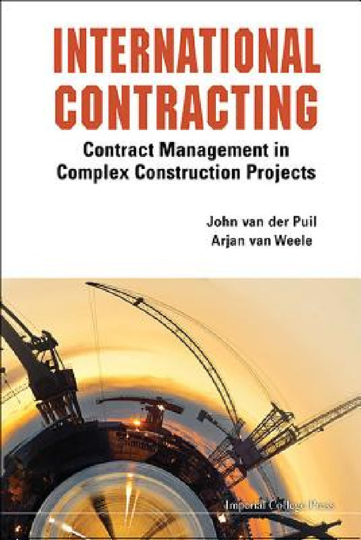International Contracting: Contract Management in Complex Construction Projects by Arjan Van Weele, John Van Der Puil