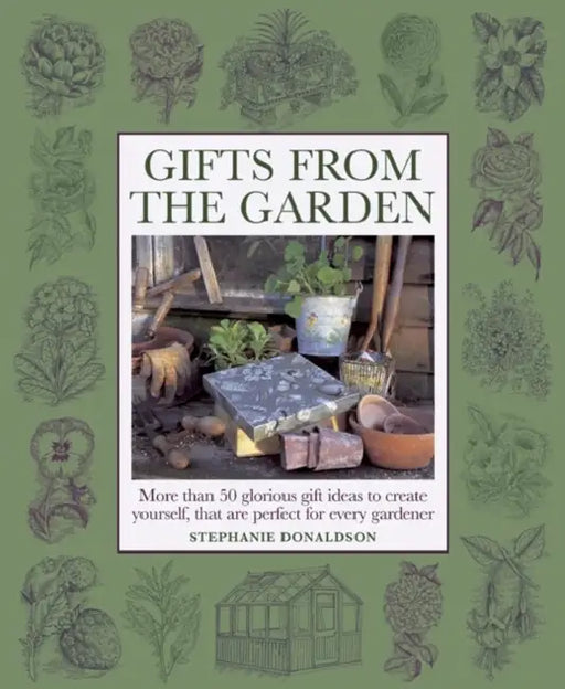 Gifts from the Garden: More Than 50 Glorious Gift Ideas to Create Yourself, That Are Perfect for Every Gardener by Stephanie Donaldson