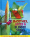 Smoothies, Juices & Blended Drinks: 75 Fabulous, Energizing Drinks by Joanna Farrow