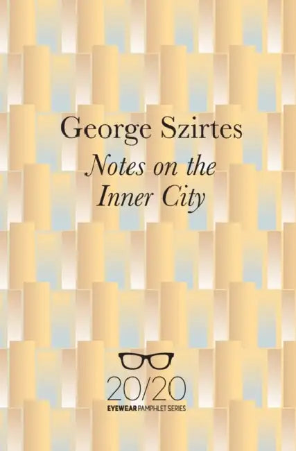 Notes on the Inner City by George Szirtes
