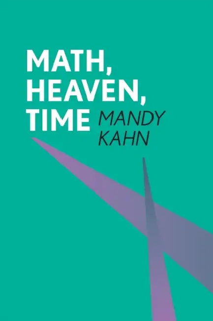 Math, Heaven, Time by Mandy Kahn