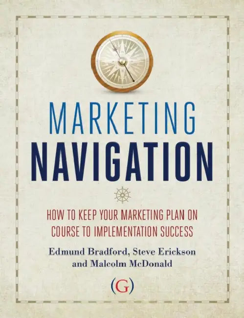 Marketing Navigation: How to keep your marketing plan on course to implementation success by Malcolm McDonald